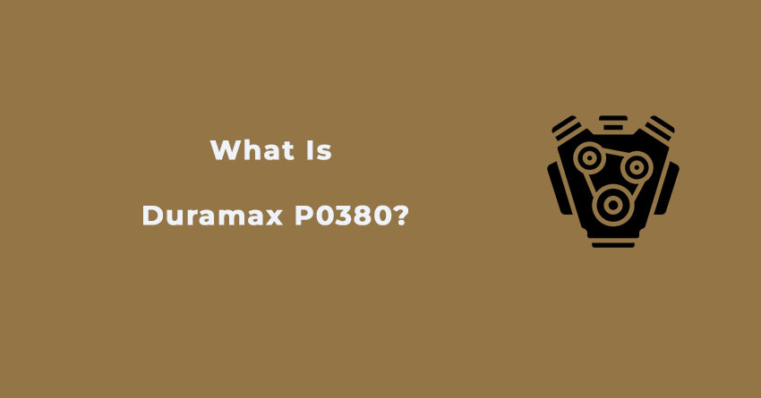 What Is Duramax P0380