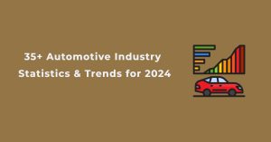 35+ Automotive Statistics & Trends