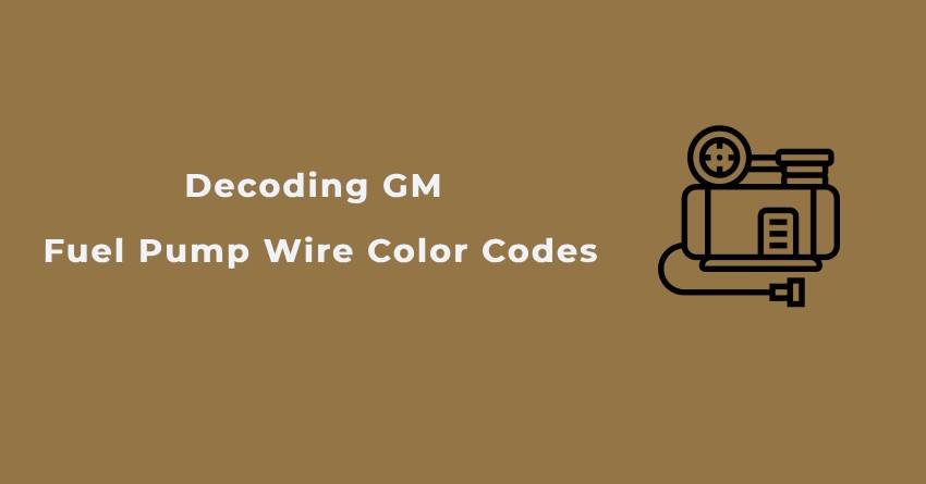 Decoding GM Fuel Pump Wire Color Codes